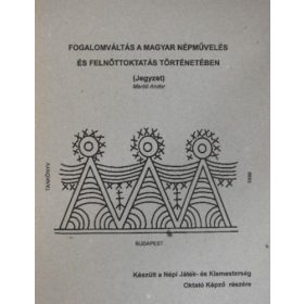   Fogalomváltás a magyar népművelés és felnőttoktatás történetében (Jegyzet) - Maróti Andor