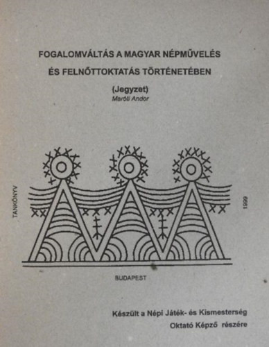 Fogalomváltás a magyar népművelés és felnőttoktatás történetében (Jegyzet) - Maróti Andor