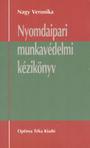 Nyomdaipari munkavédelmi kézikönyv - Nagy Veronika