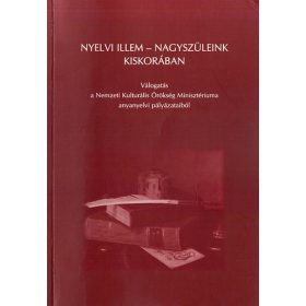   Nyelvi illem- nagyszüleink kiskorában (Válogatás a Nemzeti Kulturális Örökség Minisztériuma anyanyelvi pályázataiból) - Bieber Mária Laták István Móricz Ildikó