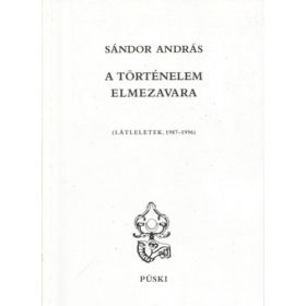   A történelem elmezavara (látleletek 1987-1996) - Sándor András