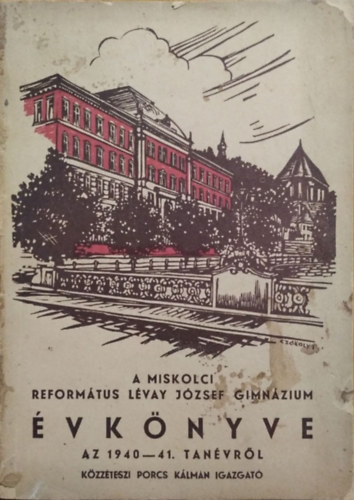 A Miskolci Református Lévay József Gimnázium évkönyve a 1940-41. tanévről - Porcs Kálmán