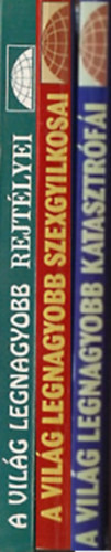 3 db "A világ...": Legnagyobb katasztrófái; Legnagyobb szexbotrányai; Legnagyobb rejtélyei - 