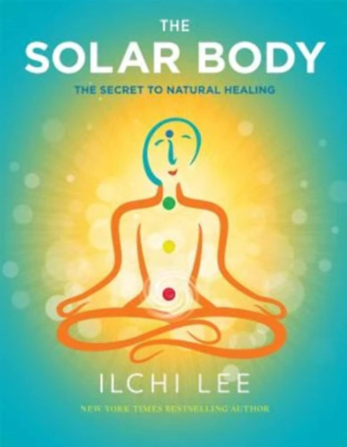 The Solar Body: The Secret to Natural Healing - Ilchi Lee