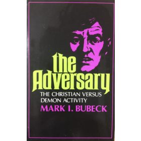   The Adversary: The Christian versus demon activity - Mark I. Bubeck