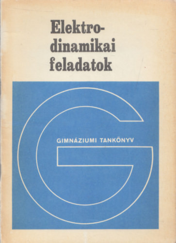 Elektrodinamikai feladatok (Fizikai fakultatív modul a gimnázium III. osztálya számára) - Holics László