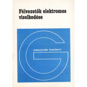   Félvezetők elektromos viselkedése- Fakultatív tankönyv a gimnáziumok IV. osztálya számára - Molnár Ervin
