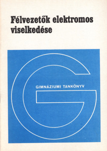 Félvezetők elektromos viselkedése- Fakultatív tankönyv a gimnáziumok IV. osztálya számára - Molnár Ervin