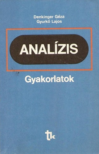 Analízis (gyakorlatok) - Denkinger Géza-Gyurkó Lajos