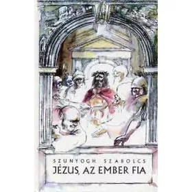 Jézus, az ember fia - Szunyogh Szabolcs