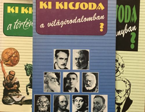 Ki kicsoda a ... történelemben? + a világirodalomban? + a tudományban? (3 kötet) - Lengyel Zsuzsa (szerk.), Szabolcs Ottó - Závodszky Géza (szerk.), Dr. Gremsperger-Gyeskó (szerk)