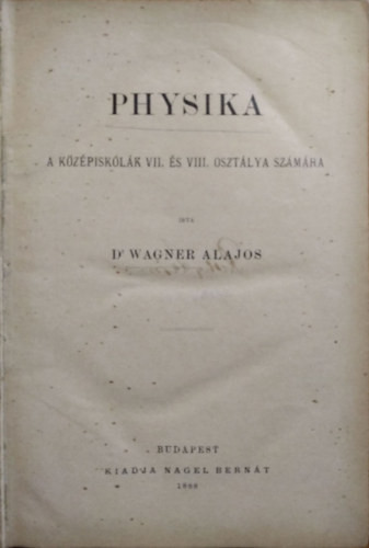 Physika a középiskolák VII. és VIII. osztálya számára - Dr. Wagner Alajos