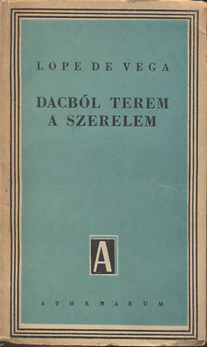 Dacból terem a szerelem (József Attila és Gáspár Endre átdolgozásában) - Lope De Vega