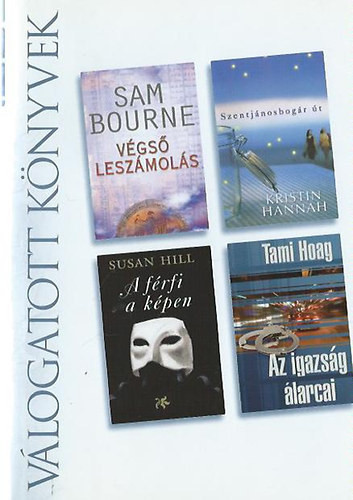 Válogatott könyvek , Sam Bourne- Végső leszámolás, Kristin Hannah- Szentjánosbogár út, Susan Hill- A férfi a képen, Tami Hoag- Az igazság álarcai - 