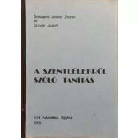   A Szentlélekről szóló tanítás - Szilvásiné Juhász Zsuzsa - Szilvási József