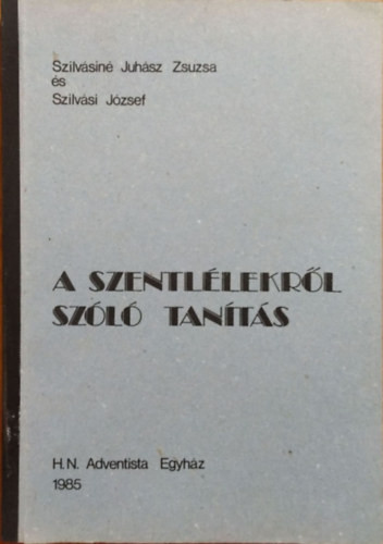 A Szentlélekről szóló tanítás - Szilvásiné Juhász Zsuzsa - Szilvási József