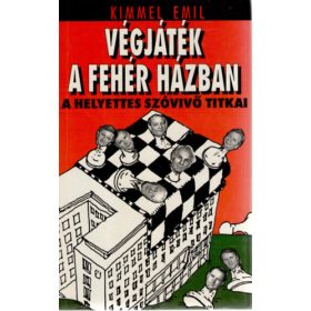   Végjáték a Fehér Házban (A helyettes szóvivő titkai) (Egy képzeletbeli sajtókonferencia jegyzőkönyve) - Kimmel Emil