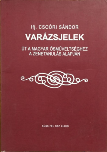 Varázsjelek - Út a magyar ősműveltséghez a zenetanulás alapján - ifj. Csoóri Sándor