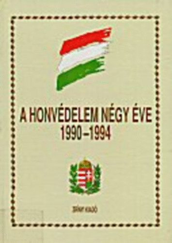 A honvédelem négy éve 1990-1994 - Bombay László (szerk.)