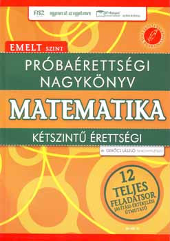 Próbaérettségi nagykönyv - Matematika - Kétszintű érettségi - Emelt szint - Gerőcs László