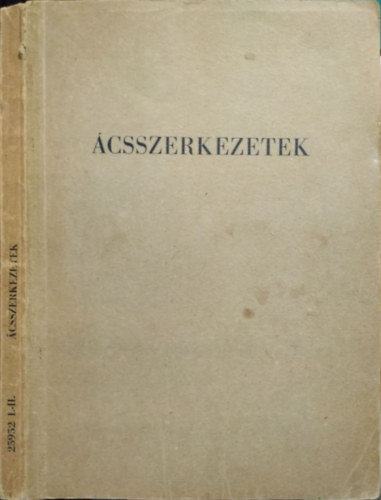 Ácsszerkezetek - A magasépítőipari technikumok I. és II. osztálya számára - Tobiás László - Tobiás Loránd