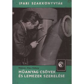   Műanyag csövek és lemezek szerelése (Ipari szakkönyvtár) - Dabóczy István; Kiss Béla; Valkony Károly
