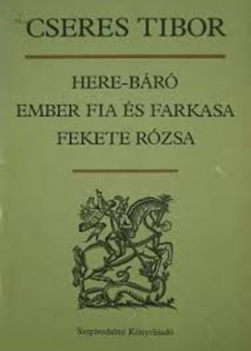 Here-báró - Ember fia és farkasa - Fekete rózsa - Cseres Tibor