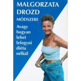   Malgorzata Drozd módszere avagy hogyan lehet lefogyni diéta nélkül - Malgorzata Drozd