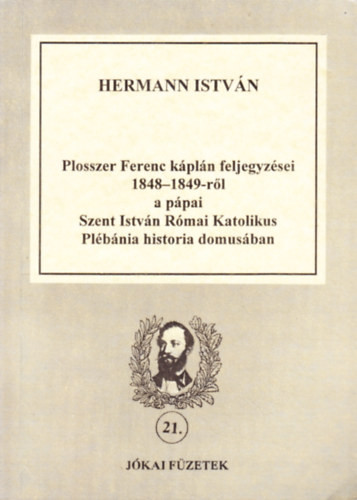 Plosszer Ferenc káplán feljegyzései 1848-1849-ről a pápai Szt. István Római Katolikus Plébánia historia domusában - Hermann István