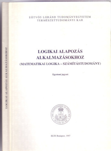 Logikai alapozás alkalmazásokhoz (Matematikai logika - számítástudomány) - Pásztorné Varga Katalin