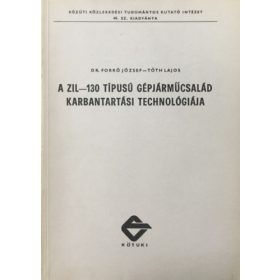  A ZIL-130 típusú gépjárműcsalád karbantartási technológiája - Dr. Forró József, Tóth Lajos