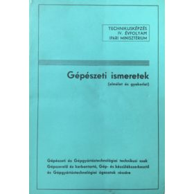   Gépészeti ismeretek (elmélet és gyakorlat) - Technikusképzés IV. évfolyam - Szabó István (összeáll.)