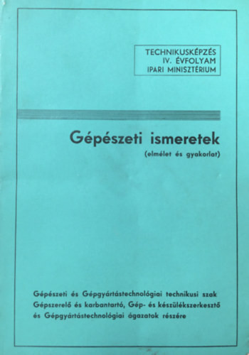 Gépészeti ismeretek (elmélet és gyakorlat) - Technikusképzés IV. évfolyam - Szabó István (összeáll.)