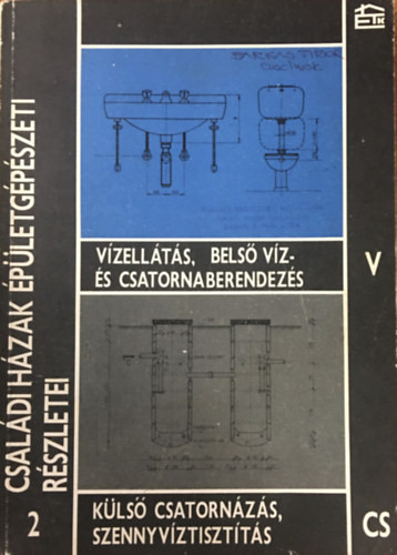 Családi házak épületgépészeti részletei II. (Vízellátás, belső víz- és csatornaberendezés, Külső csatornázás, szennyvíztisztítás) - Kenyeres S.