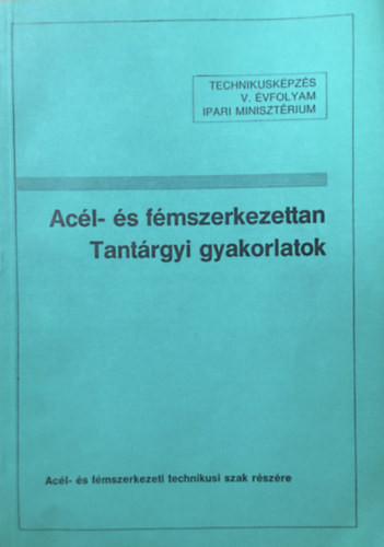 Acél- és fémszerkezettan - Tantárgyi gyakorlatok Technikusképzés V. évfolyam - Márkusné Gábor Ildikó