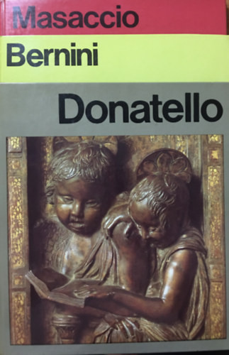 Massaccio + Bernini + Donatello (3 kötet, A művészet világa) - Hannelore Sachs, Jan Bialostocki, Takács József