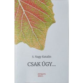 Csak úgy... - Önéletrajzi jegyzetek - S. Nagy Katalin