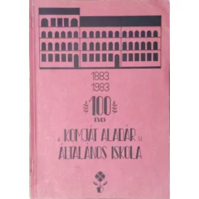   100 éves a Komját Aladár u. Általános Iskola - Fogarasi Józsefné (szerk.)