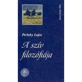 A szív filozófiája - Perlaky Lajos