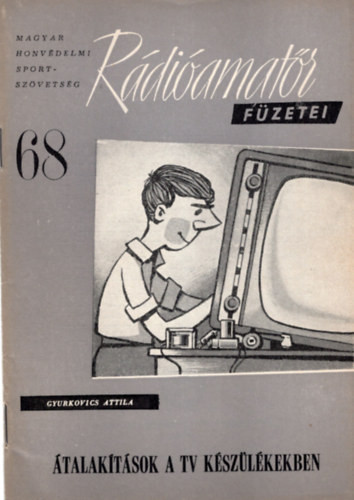 Átalakítások a tv készülékekben- Rádióamatőr füzetei 68 - Gyurkovics Attila