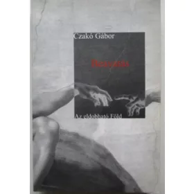 Beavatás. Az eldobható Föld - Czakó Gábor