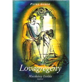 Lovagregény - Macskássy Izolda képeivel - Petre Gábor