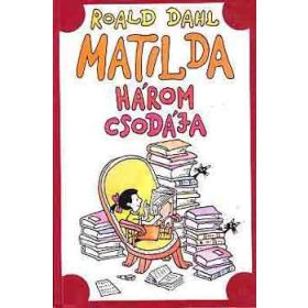 Matilda három csodája - Roald Dahl