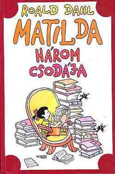 Matilda három csodája - Roald Dahl