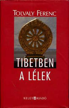 Tibetben a lélek - Tolvaly Ferenc