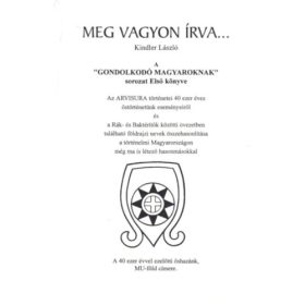   Meg vagyon írva ... - ''A Gondolkodó Magyaroknak'' sorozat Első könyve - Kindler László
