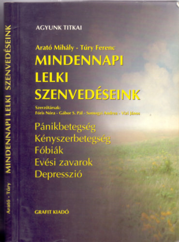 Mindennapi lelki szenvedéseink (Pánikbetegség, Kényszerbetegség, Fóbiák, Evési zavarok, Depresszió) - Arató Mihály - Túry Ferenc - Fóris Nóra - Gábor S. Pál