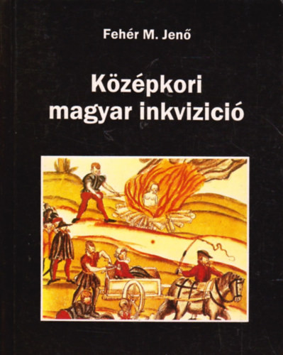 Középkori magyar inkvizíció - Fehér M. Jenő