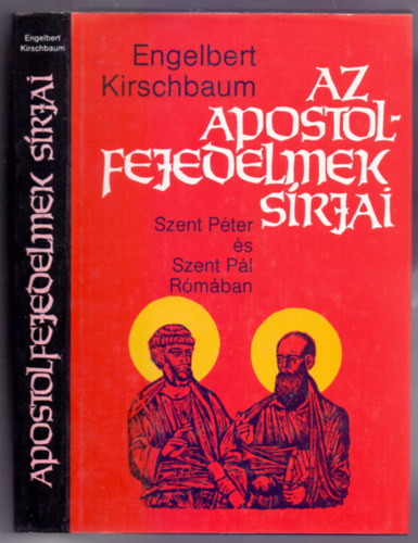 Az apostolfejedelmek sírjai (Szent Péter és Szent Pál Rómában) - Engelbert Kirschbaum SJ