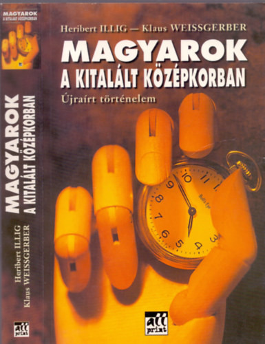 Magyarok a kitalált középkorban (Újraírt történelem) - Heribert Illig-Klaus Weissgerber